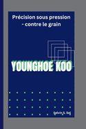 Younghoe Koo: Prcision sous pression - contre le grain