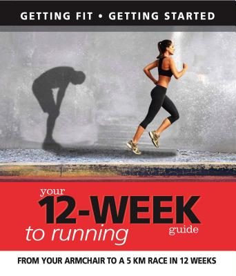 Your 12 Week Guide to Running - Cowcher, Paul, and Ford, Daniel