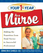 Your 1st Year as a Nurse: Making the Transition from Total Novice to Successful Professional