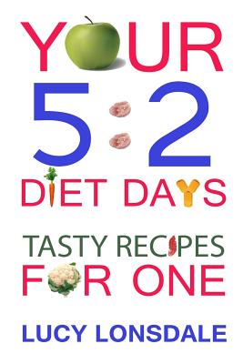Your 5: 2 Diet Days Tasty Recipes For One - Lonsdale, Lucy