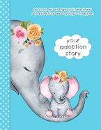 Your Adoption Story. As Soon As We Saw You We Knew An Adventure Was Going To Happen: A Keepsake Journal To Gather & Record Precious Memories To Gift To Your Adopted Child, Cute Elephants