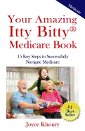 Your Amazing Itty Bitty Medicare Book: 15 Key Steps to Successfully Navigate Medicare.