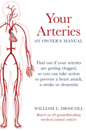 Your Arteries-An Owner's Manual: Find out if your arteries are getting clogged, so you can take action to prevent a heart attack, a stroke or dementia