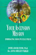 Your Ascension Mission: Embracing Your Puzzle Piece - Stone, Joshua David, Dr., PH.D., and Parker, Janna Shelley, Reverend