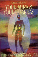 Your Aura and Your Chakras: The Owner's Manual - McLaren, Karla