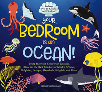 Your Bedroom Is an Ocean!: Bring the Sea Home with Reusable, Glow-In-The-Dark (Bpa-Free!) Stickers of Sharks, Whales, Dolphins, Octopus, Narwhals, and Jellyfish!