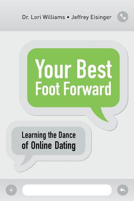 Your Best Foot Forward: Learning the Dance of Online Dating - Eisinger, Jeffrey, and Williams, Lori