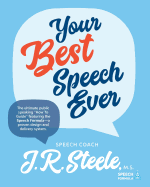 Your Best Speech Ever: The ultimate public speaking "How To Guide" featuring The Speech Formula, a proven design and delivery system.(Color)