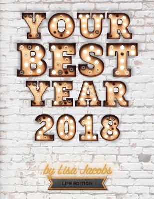 Your Best Year 2018: Life Edition - Jacobs, Lisa, MD