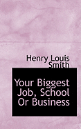 Your Biggest Job, School or Business