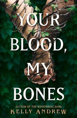 Your Blood, My Bones: A twisted, slow burn rivals-to-lovers romance from the author of THE WHISPERING DARK - Andrew, Kelly