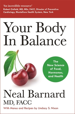 Your Body In Balance: The New Science of Food, Hormones and Health - the Bestselling Solution for Reducing Pain, Improving Health and Losing Weight - Barnard, Neal, Dr.