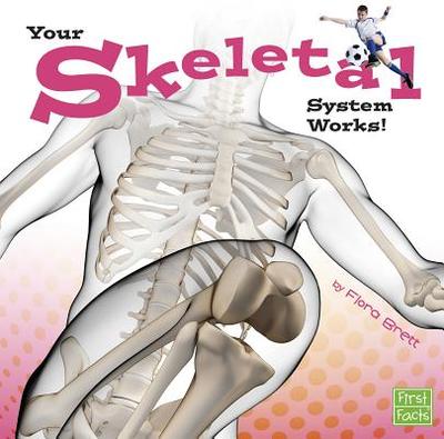 Your Body Systems Your Skeletal System Works - Brett, Flora