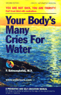 Your Body's Many Cries for Water: A Preventive and Self-Education Manual for Those Who Prefer to Adhere to the Logic of the Natural and the Simple in Medicine