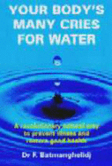 Your Body's Many Cries for Water: A Revolutionary Natural Way to Prevent Illness and Restore Good Health