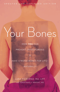Your Bones: How You Can Prevent Osteoporosis & Have Strong Bones for Life - Naturally