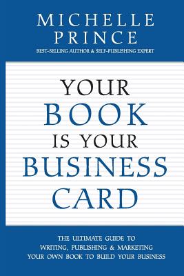 Your Book Is Your Business Card - Prince, Michelle