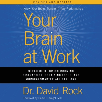 Your Brain at Work, Revised and Updated: Strategies for Overcoming Distraction, Regaining Focus, and Working Smarter All Day Long - Rock, David, and Wayne, Roger (Read by)