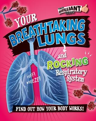 Your Breathtaking Lungs and Rocking Respiratory System - Mason, Paul, MS