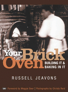 Your Brick Oven: Building it and baking in it