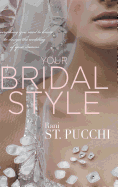 Your Bridal Style: Everything You Need to Know to Design the Wedding of Your Dreams