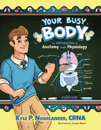 Your Busy Body: An Introduction to Anatomy and Physiology