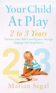 Your Child at Play: Growing Up, Language and the Imagination - Segal, Marilyn