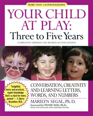 Your Child at Play: Three to Five Years: Conversation, Creativity, and Learning Letters, Words and Numbers - Segal, Marilyn, Ph.D.