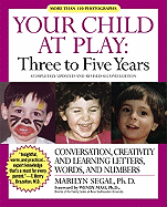 Your Child at Play Three to Five Years: Conversation, Creativity, and Learning Letters, Words, and Numbers