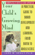 Your Child's Growing Mind - Healy, Jane M, PH.D.