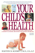 Your Child's Health: The Parents' Guide to Symptoms, Emergencies, Common Illnesses, Behavior Andschool Problems