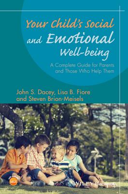 Your Child's Social and Emotional Well-Being: A Complete Guide for Parents and Those Who Help Them - Dacey, John S., and Fiore, Lisa B., and Brion-Meisels, Steven