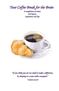 Your Coffee Break for the Brain: A Compilation of Stories and Quotes, Inspirations and Tips
