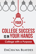 Your College Success is in Your Hands: College with a Purpose