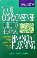Your Commonsense Guide to Personal Financial Planning: Learn How to Budget, Protect, and Save Your Money - Ross, Charles
