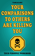 Your Comparisons to Others Are Killing You: Here is: How, Why and What You Need To Do