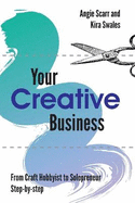 Your Creative Business: from craft hobbyist to solopreneur, step-by-step