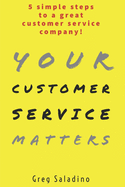 Your Customer Service Matters: 5 simple steps to a great customer service company