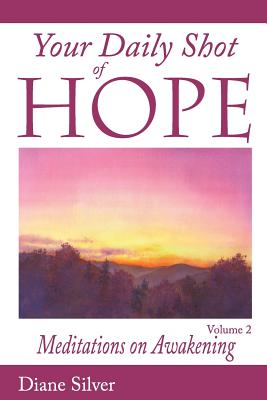 Your Daily Shot of Hope Volume 2: Meditations on Awakening - Silver, Diane