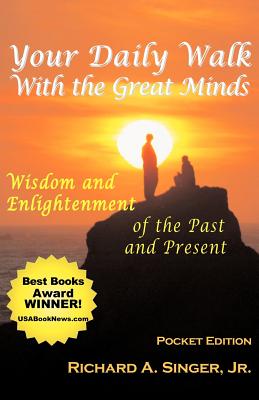 Your Daily Walk with the Great Minds: Wisdom and Enlightenment of the Past and Present (Pocket Edition) - Singer, Richard A, Jr.