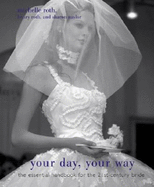Your Day, Your Way: The Essential Handbook for the 21st-Century Bride