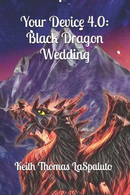 Your Device 4.0: Black Dragon Wedding - Laspaluto, Keith Thomas