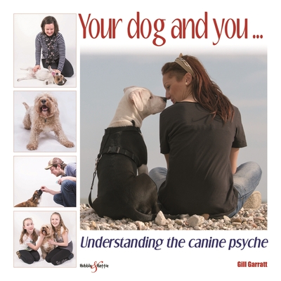 Your Dog and You: Understanding the Canine Psyche - Garratt, Gill, and Walters, Tom