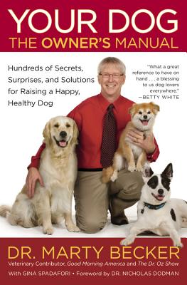 Your Dog: The Owner's Manual: Hundreds of Secrets, Surprises, and Solutions for Raising a Happy, Healthy Dog - Becker, Marty, D.V.M., D V M, and Spadafori, Gina
