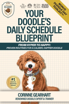 Your Doodle's Daily Schedule Blueprint: From Hyper to Happy: Proven Routines For a Calmer, Happier Doodle - Gearhart