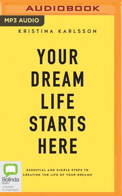 Your Dream Life Starts Here - Karlsson, Kristina (Read by)