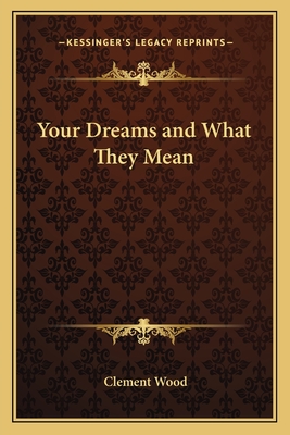 Your Dreams and What They Mean - Wood, Clement