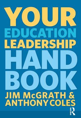 Your Education Leadership Handbook - McGrath, Jim, and Coles, Anthony