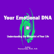 Your Emotional DNA!: Understanding the Blueprint of Your Life - Dale, Theresa