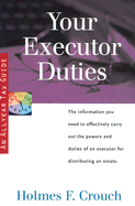 Your Executor Duties: Guides to Help Taxpayers Make Decisions Throughout the Year to Reduce Taxes, Eliminate Hassles, and Minimize Professional Fees.